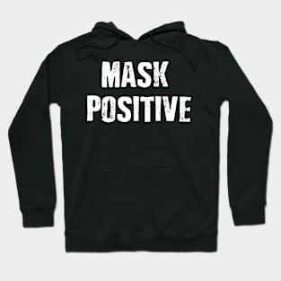 MASK POSITIVE- WEARING A MASK BECAUSE IT IS THE RIGHT THING TO DO- WHITE TEXT Hoodie